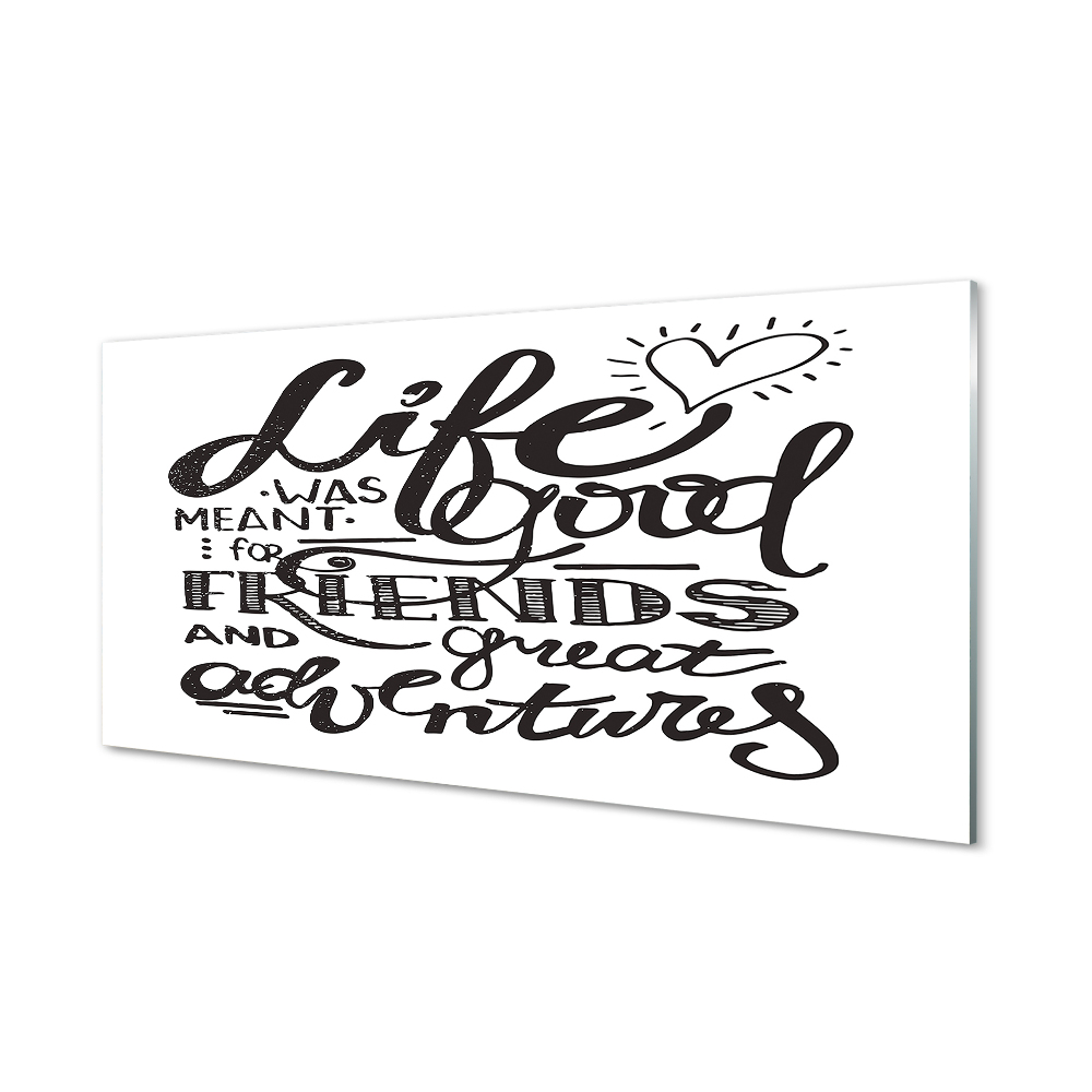 Fotografie imprimată pe sticlă Viața Era Bună Pentru Prieteni